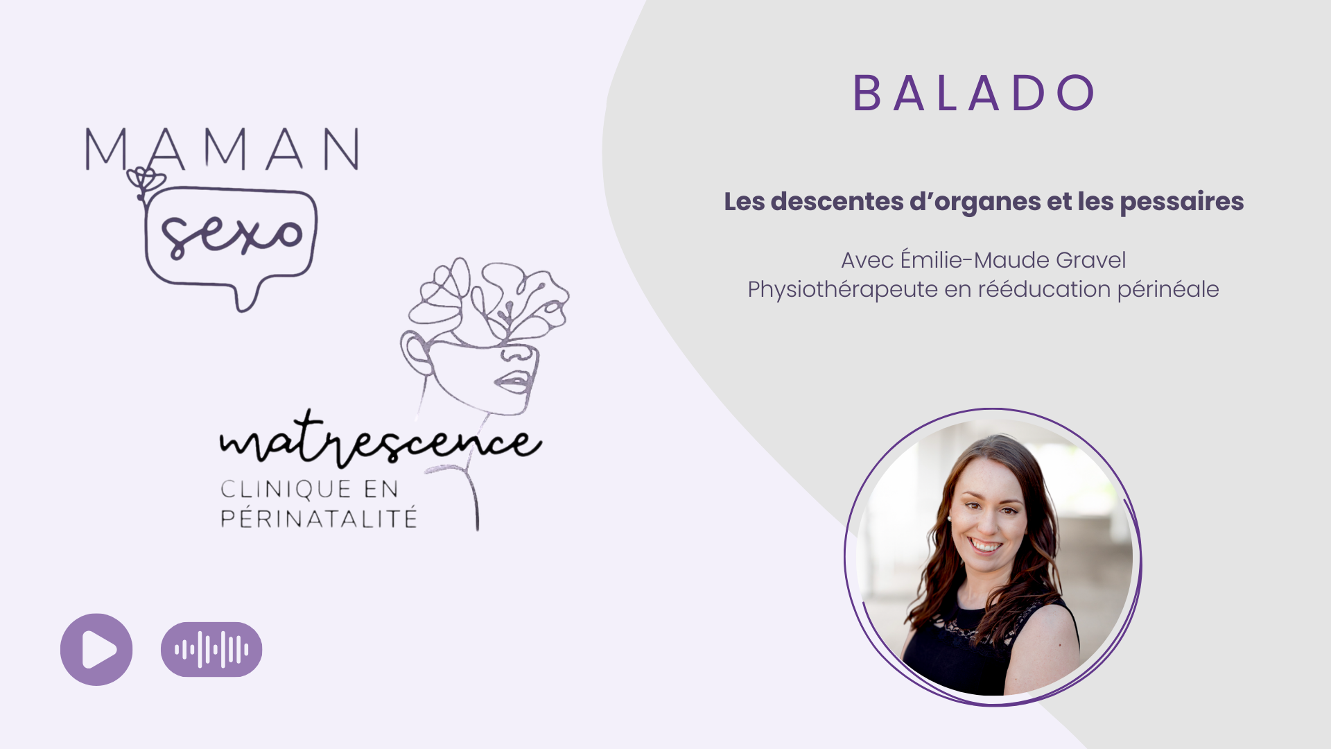 Cigonia | Centre d’expertise en réadaptation pelvienne et pédiatrique | Sherbrooke et Granby | Balado Maman Sexo & Clinique Matrescence: Les descentes d'organes et les pessaires